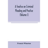A treatise on criminal pleading and practice (Volume I)