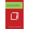 Acid Electric Furnace Steelmaking Practice