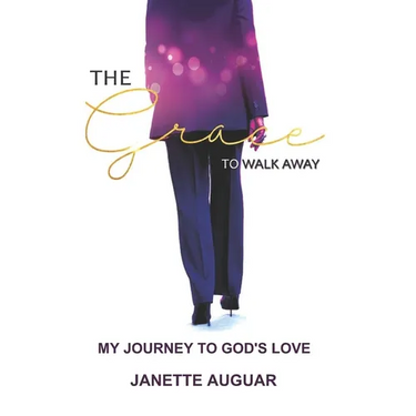 The Grace To Walk Away: My journey to God's love
