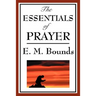 The Essentials of Prayer: A Devotional Study of Prayer and Spiritual Discipline