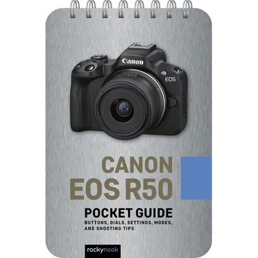 Canon EOS R50: Pocket Guide: Buttons, Dials, Settings, Modes, and Shooting Tips