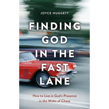 Finding God in the Fast Lane: How to Live in God's Presence in the Midst of Chaos