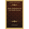 Master Meditations For Life, Health, Success