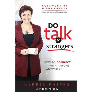 Do Talk To Strangers: How To Connect With Anyone, Anywhere