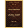 The Chronic Diseases: Their Specific Nature And Homeopathic Treatment (1889)