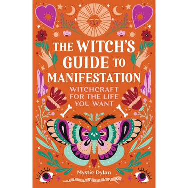 The Witch's Guide to Manifestation: Witchcraft for the Life You Want