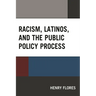 Racism, Latinos, and the Public Policy Process
