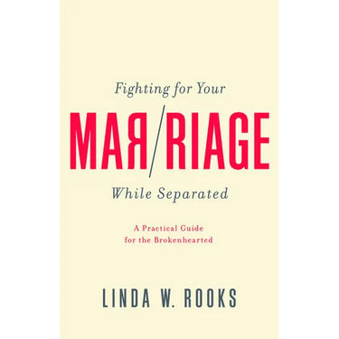 Fighting for Your Marriage While Separated: A Practical Guide for the Brokenhearted