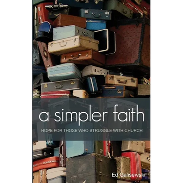 A simpler faith - Hope for people who Struggle with Church