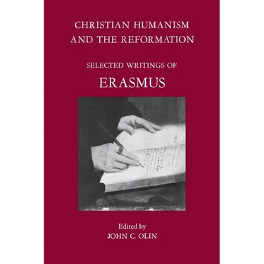 Christian Humanism and the Reformation: Selected Writings of Erasmus