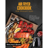 AIR FRYER COOKBOOK for Weight Loss: 100 Easy and Delicious recipes to make at home every day