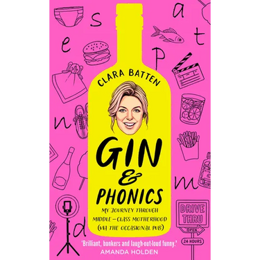 Gin and Phonics: My Journey Through Middle-Class Motherhood (Via the Occasional Pub)