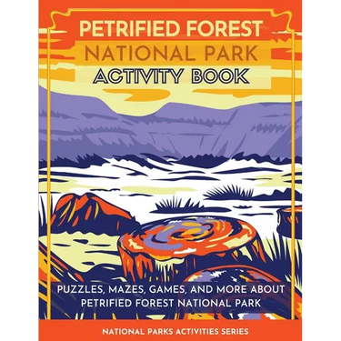 Petrified Forest National Park Activity Book: Puzzles, Mazes, Games, and More About Petrified Forest National Park