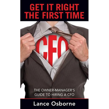 Get It Right the First Time: The Owner-Manager's Guide to Hiring a CFO