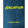 Arcanum: The Great Magical Arcanum: A Complete Guide to Systems of Magick & The Unification of the Metaphysical Universe