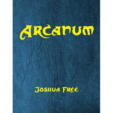 Arcanum: The Great Magical Arcanum: A Complete Guide to Systems of Magick & The Unification of the Metaphysical Universe