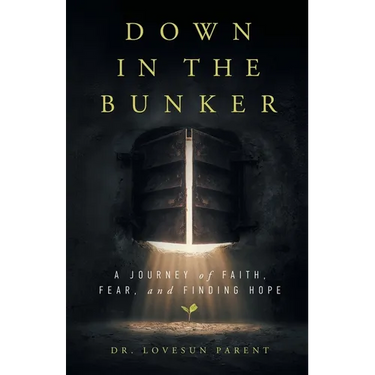 Down in the Bunker: A Journey of Faith, Fear, and Finding Hope