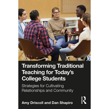 Transforming Traditional Teaching for Today's College Students: Strategies for Cultivating Relationships and Community