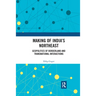 Making of India's Northeast: Geopolitics of Borderland and Transnational Interactions