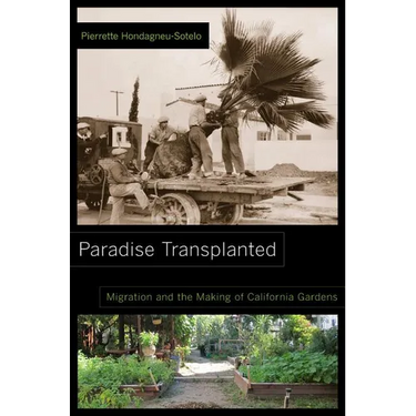 Paradise Transplanted: Migration and the Making of California Gardens
