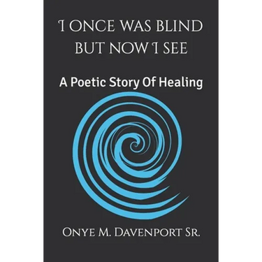 I Once Was Blind But Now I See: A Poetic Healing Story
