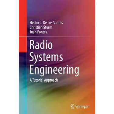 Radio Systems Engineering: A Tutorial Approach