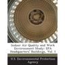 Indoor Air Quality and Work Environment Study: EPA Headquarters' Buildings, Vol. 1