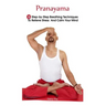 Pranayama: 15 Step-by-Step Breathing Techniques To Relieve Stress And Calm Your Mind: (Pranayama And Breathwork, Breathing Practi