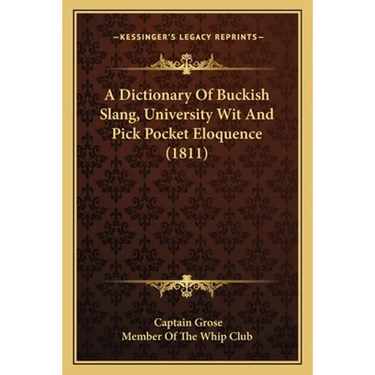 A Dictionary Of Buckish Slang, University Wit And Pick Pocket Eloquence (1811)