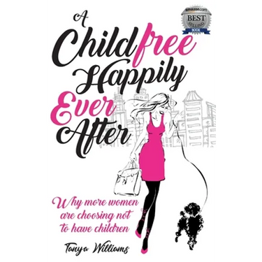 A Childfree Happily Ever After: Why more women are choosing not to have children