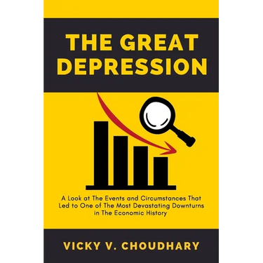 The Great Depression: A Look at The Events and Circumstances That Led to One of The Most Devastating Downturns in The Economic History