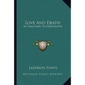 Love And Death: An Imaginary Autobiography