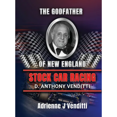 The Godfather of New England Stock Car Racing D. Anthony Venditti