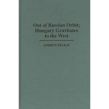 Out of Russian Orbit; Hungary Gravitates to the West
