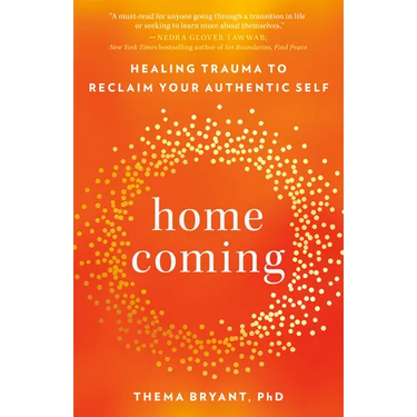 Homecoming: Healing Trauma to Reclaim Your Authentic Self