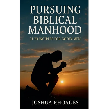 Pursuing Biblical Manhood: 31 Principles for Godly Men