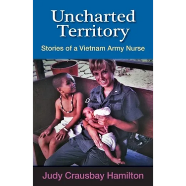 Uncharted Territory: Stories of a Vietnam Army Nurse