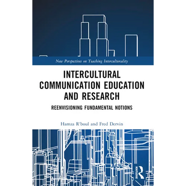 Intercultural Communication Education and Research: Reenvisioning Fundamental Notions