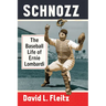 Schnozz: The Baseball Life of Ernie Lombardi