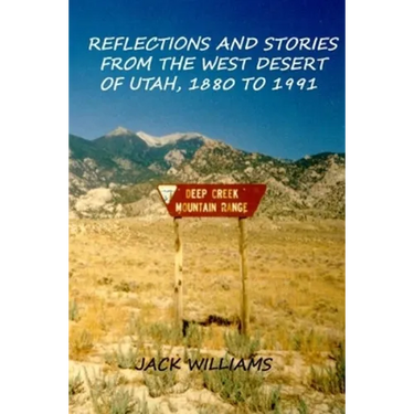 Reflections and Stories from the West Desert of Utah, 1880 to 1991
