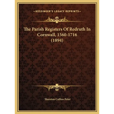 The Parish Registers Of Redruth In Cornwall, 1560-1716 (1894)