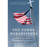 The Power Worshippers: Inside the Dangerous Rise of Religious Nationalism