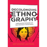 Decolonizing Ethnography: Undocumented Immigrants and New Directions in Social Science