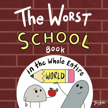 The Worst School Book in the Whole Entire World: A Seriously Silly Story for Kids