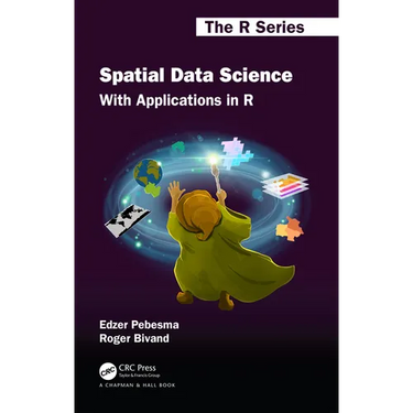Spatial Data Science: With Applications in R