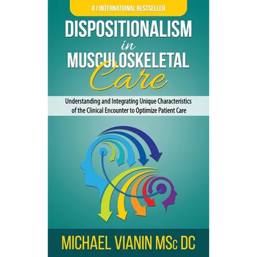 Dispositionalism in Musculoskeletal Care: Understanding and Integrating Unique Characteristics of the Clinical Encounter to Optimize Patient Care