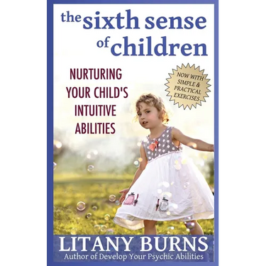 The Sixth Sense of Children: Nurturing Your Child's Intuitive Abilities