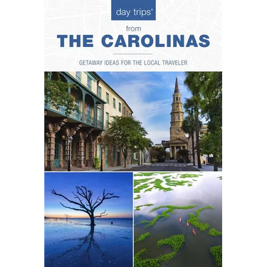 Day Trips(r) the Carolinas: Getaway Ideas for the Local Traveler