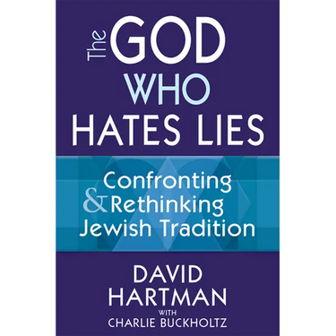 The God Who Hates Lies: Confronting & Rethinking Jewish Tradition