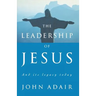 The Leadership of Jesus: And Its Legacy Today